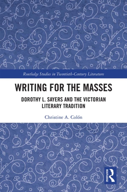 Writing for the Masses : Dorothy L. Sayers and the Victorian Literary Tradition, PDF eBook