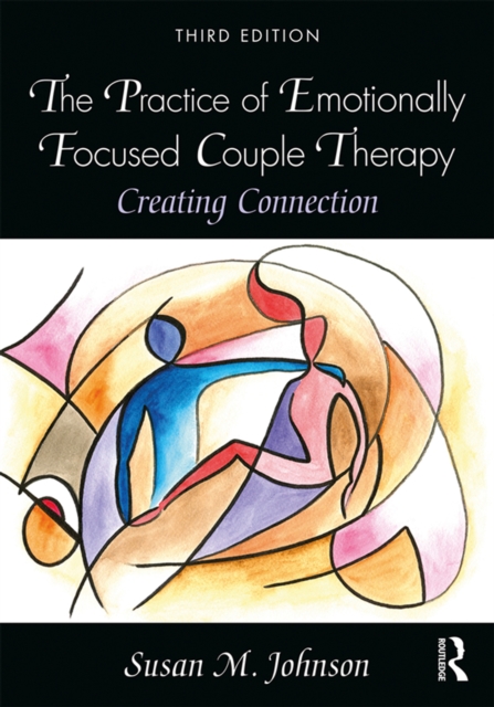 The Practice of Emotionally Focused Couple Therapy : Creating Connection, EPUB eBook