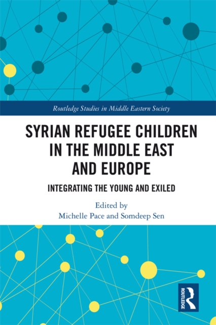 Syrian Refugee Children in the Middle East and Europe : Integrating the Young and Exiled, EPUB eBook