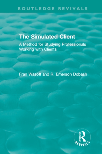The Simulated Client (1996) : A Method for Studying Professionals Working with Clients, EPUB eBook