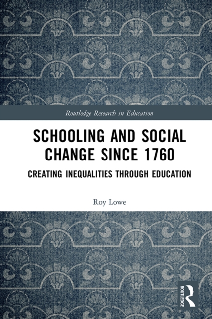 Schooling and Social Change Since 1760 : Creating Inequalities through Education, EPUB eBook