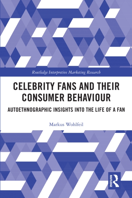 Celebrity Fans and Their Consumer Behaviour : Autoethnographic Insights into the Life of a Fan, EPUB eBook