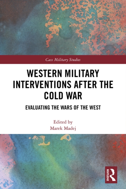 Western Military Interventions After The Cold War : Evaluating the Wars of the West, EPUB eBook