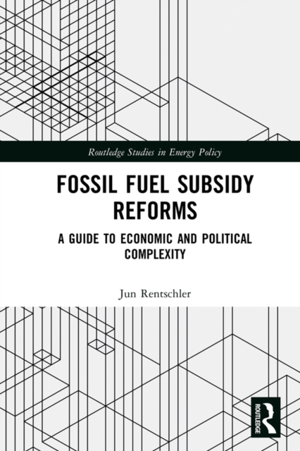 Fossil Fuel Subsidy Reforms : A Guide to Economic and Political Complexity, PDF eBook