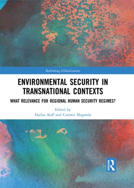 Environmental Security in Transnational Contexts : What Relevance for Regional Human Security Regimes?, EPUB eBook