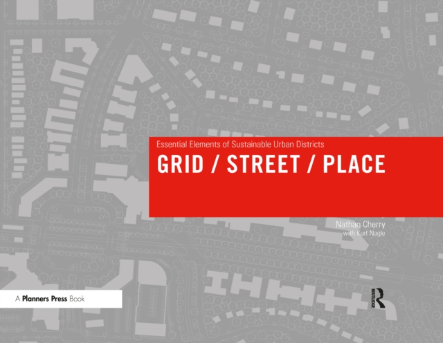Grid/ Street/ Place : Essential Elements of Sustainable Urban Districts, EPUB eBook