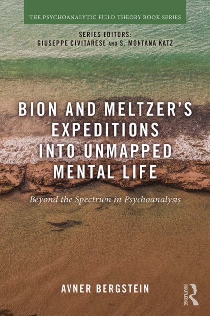 Bion and Meltzer's Expeditions into Unmapped Mental Life : Beyond the Spectrum in Psychoanalysis, PDF eBook
