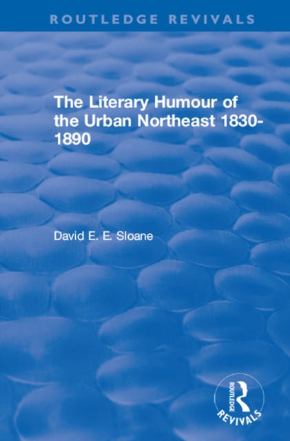 Routledge Revivals: The Literary Humour of the Urban Northeast 1830-1890 (1983), PDF eBook