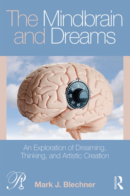 The Mindbrain and Dreams : An Exploration of Dreaming, Thinking, and Artistic Creation, PDF eBook