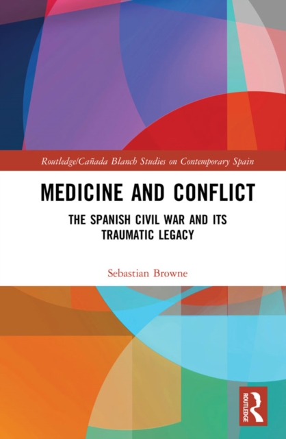 Medicine and Conflict : The Spanish Civil War and its Traumatic Legacy, EPUB eBook