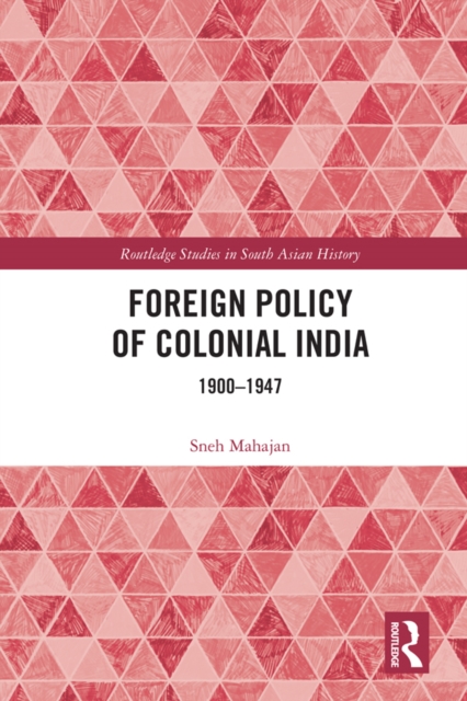Foreign Policy of Colonial India : 1900–1947, EPUB eBook