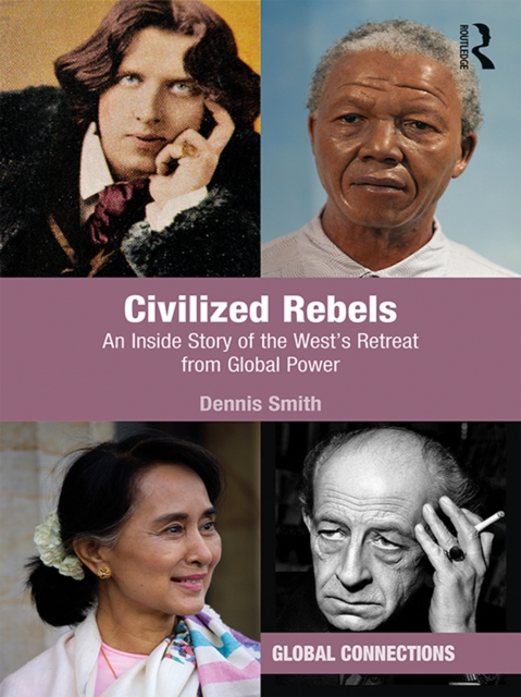 Civilized Rebels : An Inside Story of the West's Retreat from Global Power, EPUB eBook