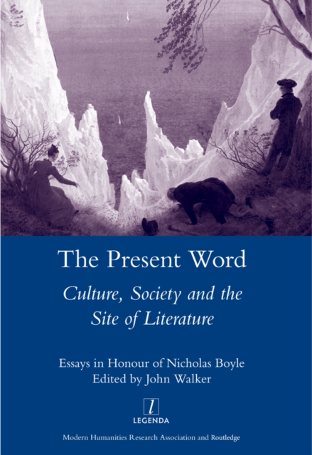 The Present Word. Culture, Society and the Site of Literature : Essays in Honour of Nicholas Boyle, PDF eBook