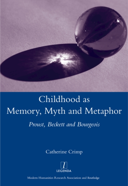 Childhood as Memory, Myth and Metaphor : Proust, Beckett, and Bourgeois, EPUB eBook