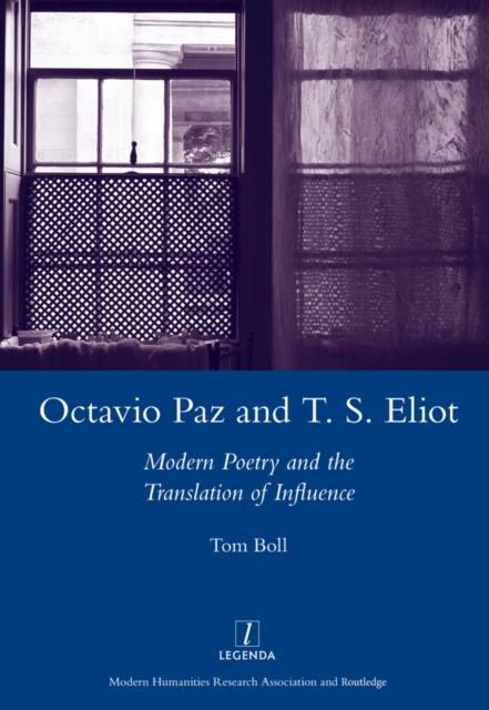 Octavio Paz and T. S. Eliot : Modern Poetry and the Translation of Influence, PDF eBook