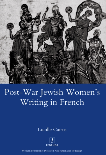 Post-war Jewish Women's Writing in French : Juives Francaises Ou Francaises Juives?, EPUB eBook