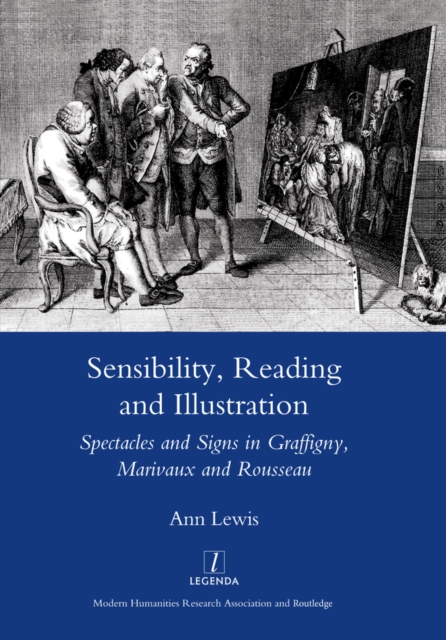 Sensibility, Reading and Illustration : Spectacles and Signs in Graffigny, Marivaux and Rousseau, EPUB eBook