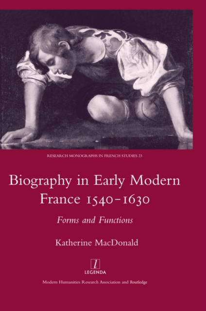 Biography in Early Modern France, 1540-1630 : Forms and Functions, EPUB eBook