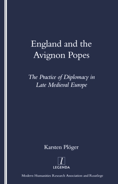 England and the Avignon Popes : The Practice of Diplomacy in Late Medieval Europe, PDF eBook