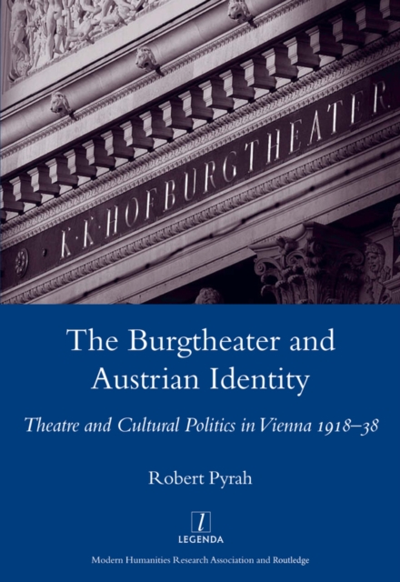 The Burgtheater and Austrian Identity : Theatre and Cultural Politics in Vienna, 1918-38, EPUB eBook