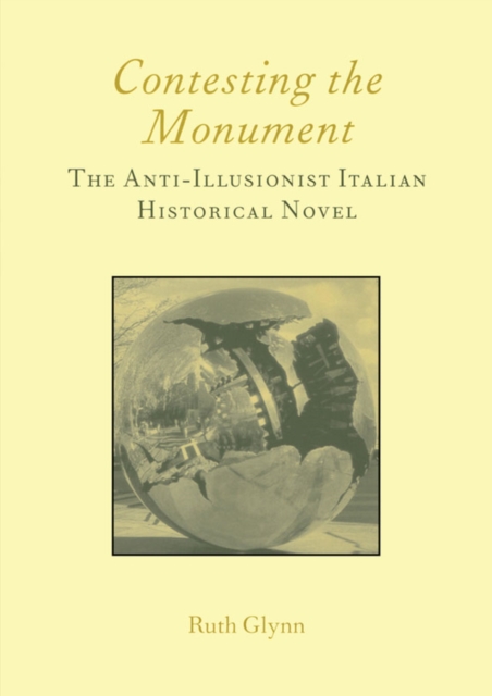 Contesting the Monument: The Anti-illusionist Italian Historical Novel: No. 10 : The Anti-illusionist Italian Historical Novel, PDF eBook