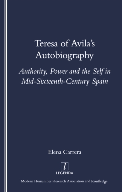 Teresa of Avila's Autobiography : Authority, Power and the Self in Mid-sixteenth Century Spain, PDF eBook