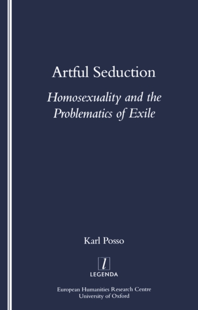 Artful Seduction : Homosexuality and the Problematics of Exile, PDF eBook