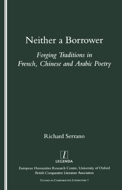 Neither a Borrower : Forging Traditions in French, Chinese and Arabic Poetry, PDF eBook