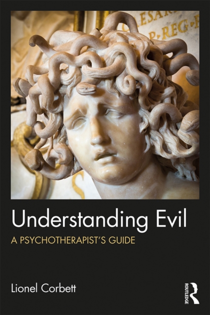 Understanding Evil : A Psychotherapist's Guide, EPUB eBook