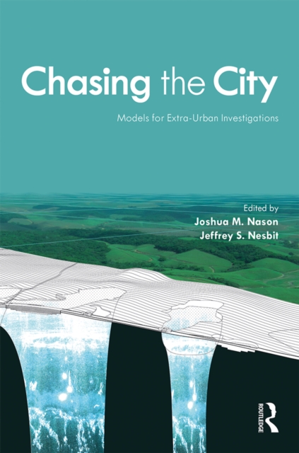 Chasing the City : Models for Extra-Urban Investigations, PDF eBook
