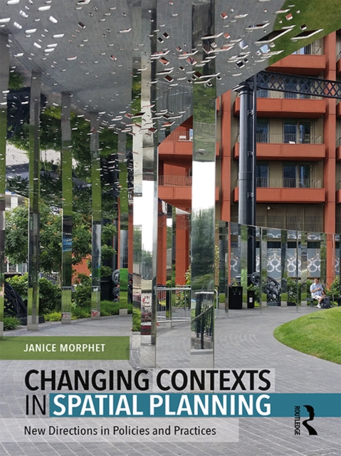 Changing Contexts in Spatial Planning : New Directions in Policies and Practices, PDF eBook
