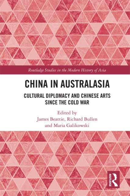 China in Australasia : Cultural Diplomacy and Chinese Arts since the Cold War, PDF eBook