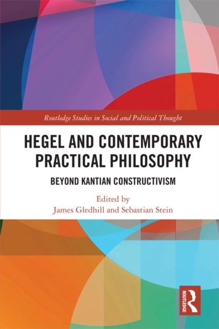 Hegel and Contemporary Practical Philosophy : Beyond Kantian Constructivism, EPUB eBook