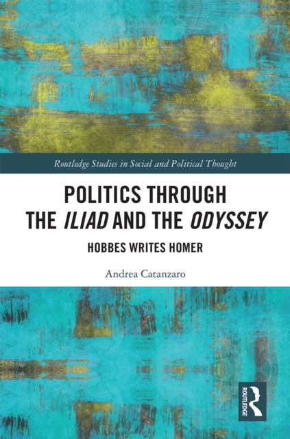 Politics through the Iliad and the Odyssey : Hobbes writes Homer, EPUB eBook