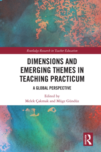 Dimensions and Emerging Themes in Teaching Practicum : A Global Perspective, PDF eBook