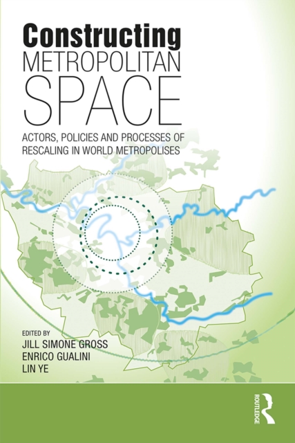 Constructing Metropolitan Space : Actors, Policies and Processes of Rescaling in World Metropolises, EPUB eBook
