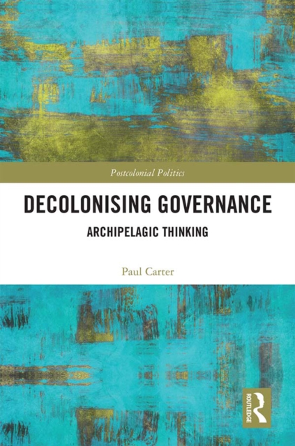 Decolonising Governance : Archipelagic Thinking, PDF eBook