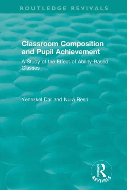Classroom Composition and Pupil Achievement (1986) : A Study of the Effect of Ability-Based Classes, EPUB eBook