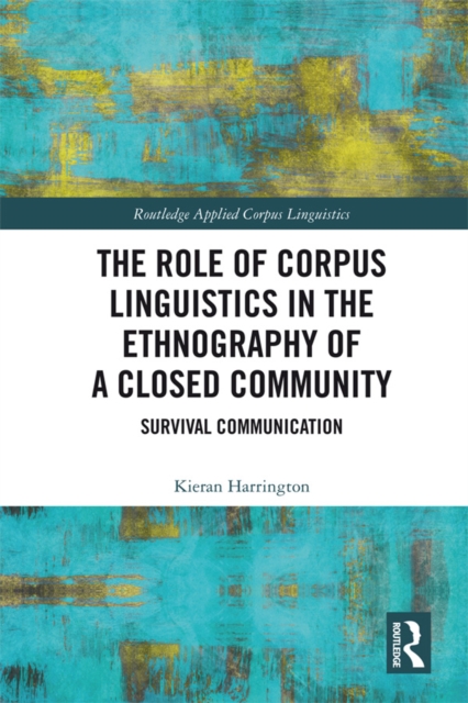 The Role of Corpus Linguistics in the Ethnography of a Closed Community : Survival Communication, PDF eBook