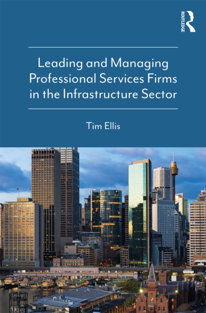 Leading and Managing Professional Services Firms in the Infrastructure Sector, EPUB eBook