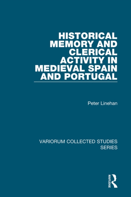 Historical Memory and Clerical Activity in Medieval Spain and Portugal, PDF eBook