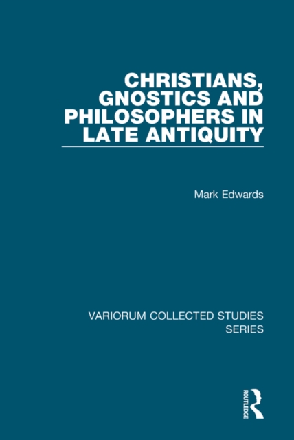 Christians, Gnostics and Philosophers in Late Antiquity, PDF eBook