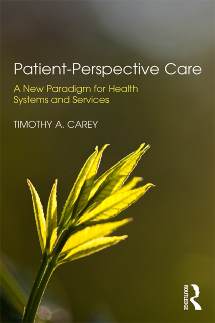 Patient-Perspective Care : A New Paradigm for Health Systems and Services, EPUB eBook