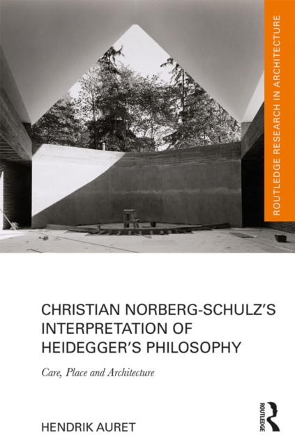 Christian Norberg-Schulz's Interpretation of Heidegger's Philosophy : Care, Place and Architecture, EPUB eBook