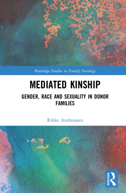 Mediated Kinship : Gender, Race and Sexuality in Donor Families, EPUB eBook
