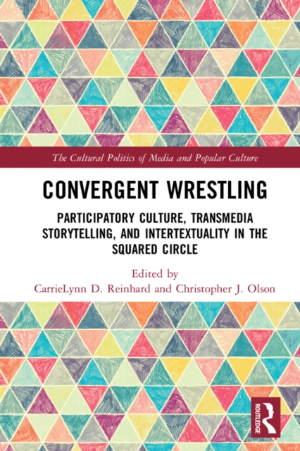 Convergent Wrestling : Participatory Culture, Transmedia Storytelling, and Intertextuality in the Squared Circle, EPUB eBook
