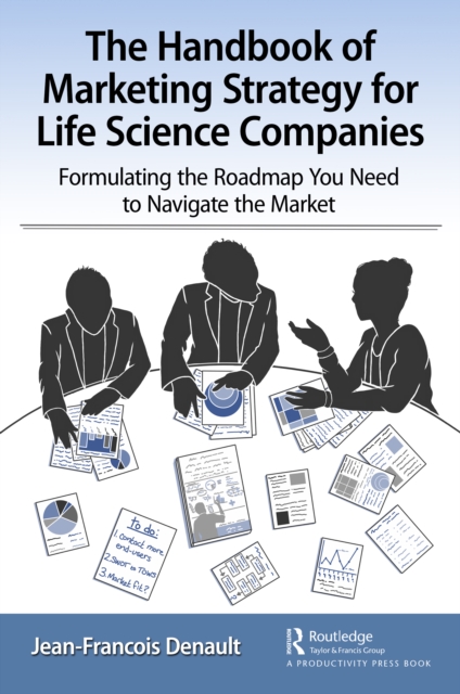 The Handbook of Marketing Strategy for Life Science Companies : Formulating the Roadmap You Need to Navigate the Market, PDF eBook