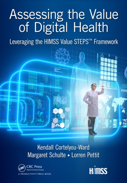Assessing the Value of Digital Health : Leveraging the HIMSS Value STEPS™ Framework, PDF eBook