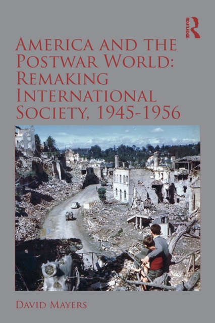 America and the Postwar World: Remaking International Society, 1945-1956, EPUB eBook