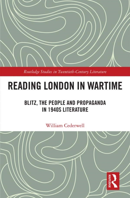 Reading London in Wartime : Blitz, the People and Propaganda in 1940s Literature, PDF eBook